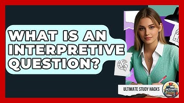 What Is An Interpretive Question? - Ultimate Study Hacks