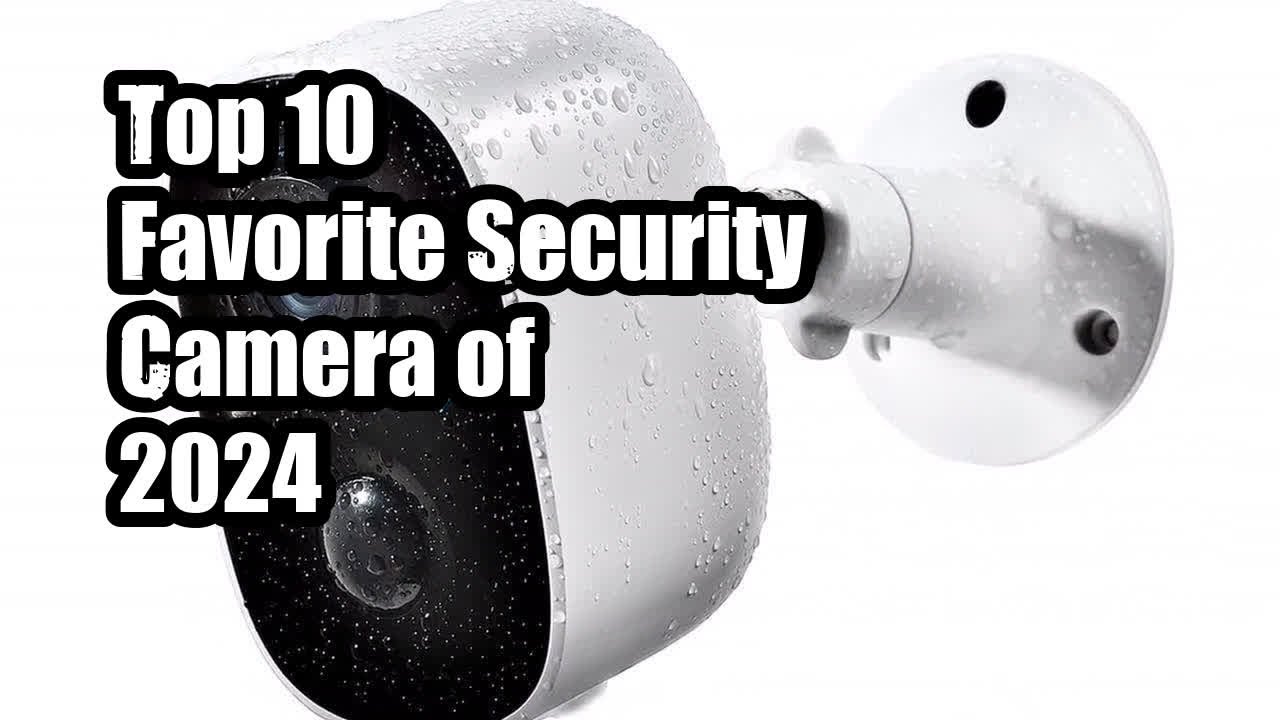 Top 10 Favorite Security Camera of 2024 - YouTube