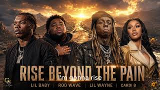 Lil Baby x Rod Wave x Lil Wayne x Cardi B – Rise Beyond the Pain (Official Fan-made Lyrics Video