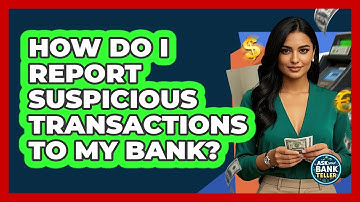 How Do I Report Suspicious Transactions To My Bank? - Ask Your Bank Teller