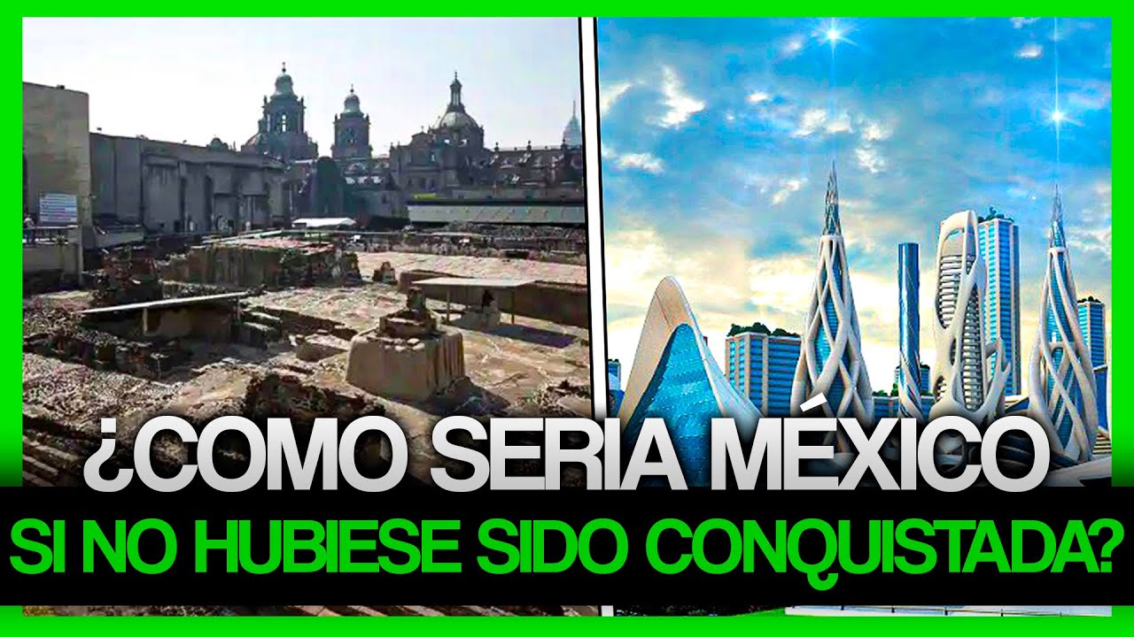 Mexico Si No Hubiera Sido Conquistado