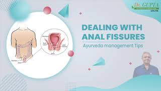 Dealing with Anal Fissures | Ayurveda Management Tips by Dr. Bhupinder K. Gupta