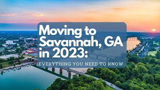 Moving to Savannah, GA in 2023: A Complete Guide for Newcomers