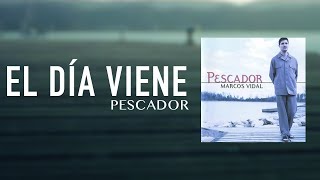 Marcos Vidal - El Día Viene - Pescador chords