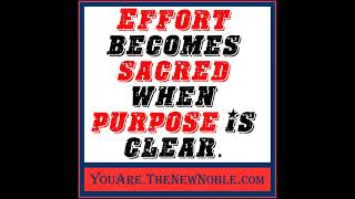 148 Effort becomes sacred when purpose is clear
