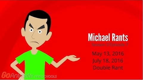 Michael Rants S3 #7: 5-13-16 & 7-18-16