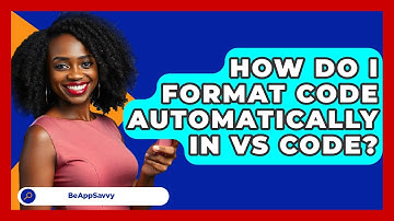 How Do I Format Code Automatically In VS Code? - Be App Savvy