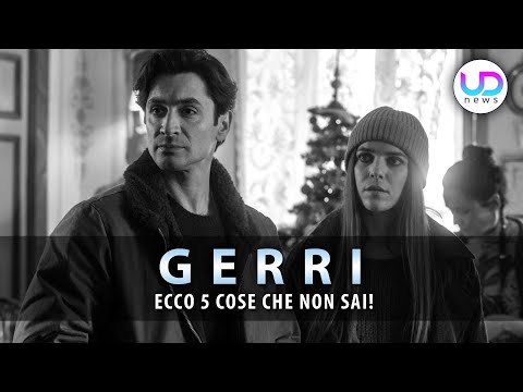Gerri, Curiosità Dal Set: Ecco 5 Cose Che Non Sai!