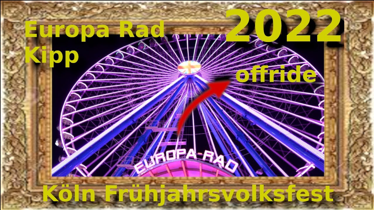 Köln - Frühjahrsvolksfest 2022 - Riesenrad Europa Rad - Kipp - offride
