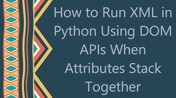 How to Run XML in Python Using DOM APIs When Attributes Stack Together
