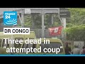Three dead in attempted coup in dr congo  france 24 english