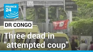 Three dead in 'attempted coup' in DR Congo • FRANCE 24 English