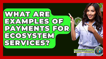 What Are Examples Of Payments For Ecosystem Services? - Earth Science Answers