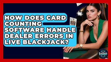 How Does Card Counting Software Handle Dealer Errors In Live Blackjack? - The Blackjack Blueprint