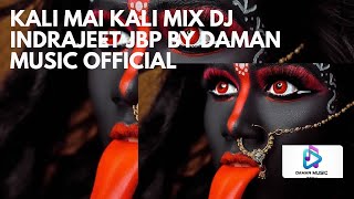 Kali Mai Kali Mix Dj Indrajeet Jbp by Daman Music offical