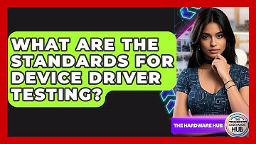 What Are The Standards For Device Driver Testing? - The Hardware Hub