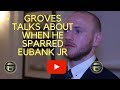 GROVES REVEALS WHAT REALLY HAPPENED WHEN HE SPARRED EUBANK JR