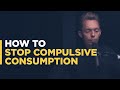 How to Stop Compulsive Consumption