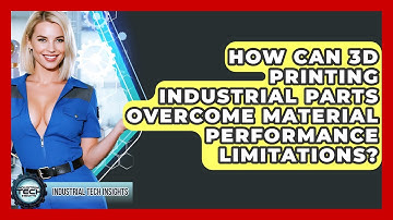 How Can 3D Printing Industrial Parts Overcome Material Performance Limitations?