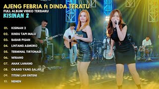 AJENG FEBRIA ft DINDA TERATU 'KISINAN 2' - FULL ALBUM VIDEO TERBARU 2024 - KISINAN 2