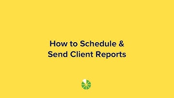 How to Schedule & Send Client Reports