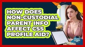 How Does Non-custodial Parent Info Affect CSS Profile Aid? - The Student Loan Pros