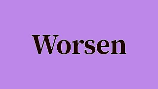 Worsen Pronunciation and Meaning