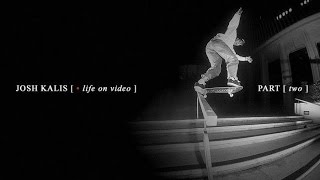 JOSH KALIS | Life On Video - Part 2