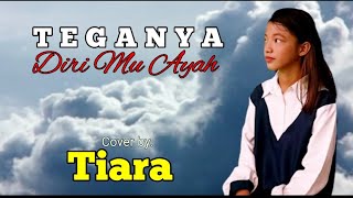 Teganya Diri Mu Ayah || Cover by. Tiara