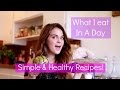 What I Eat In A Day | Healthy & Simple Recipes