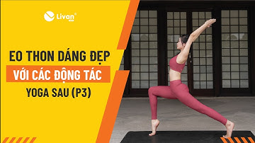 Tập eo thon dáng đẹp - Phần 3 | Yoga cùng Livan