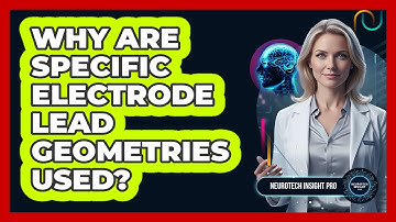 Why Are Specific Electrode Lead Geometries Used?