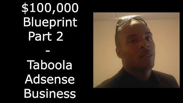 $100,000 Blueprint Part 2  - Taboola Adsense Business