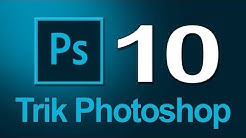 10 Trik Photoshop Yang Mungkin Anda Belum Tahu - Durasi: 10.12. 