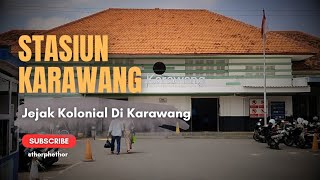STASIUN KARAWANG - JEJAK KOLONIAL & SAKSI BISU TREM YANG HILANG