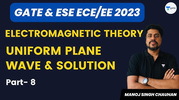 GATE and ESE (ECE/EE) 2023 | Electromagnetic Theory | Uniform Plane Wave and Solution | Manoj Singh