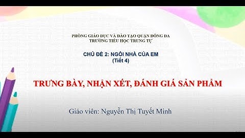 Mĩ thuật Chủ đề 2 Ngôi Nhà Của Em Tiết 4