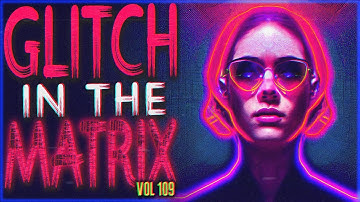 9 TRUE Glitch In The Matrix Stories That Will Make You Forget You Exist (Vol. 109)