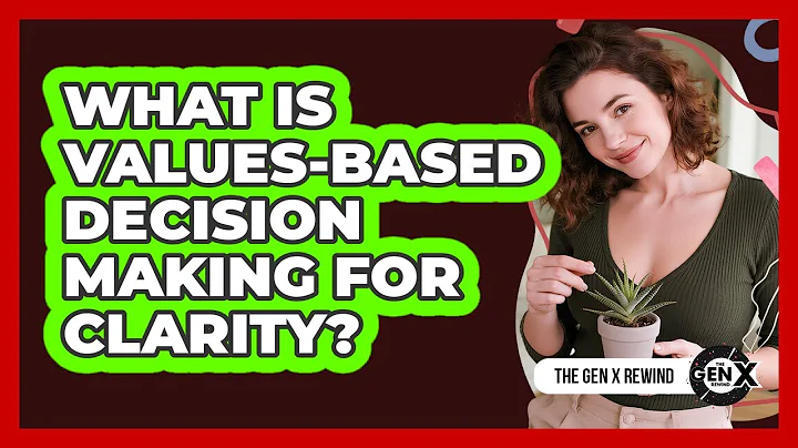 What Is Values-based Decision Making For Clarity? - The Gen X Rewind