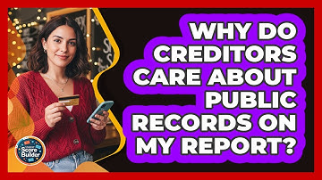 Why Do Creditors Care About Public Records On My Report? - Student Score Builder
