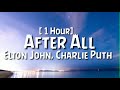 Elton John, Charlie Puth - After All [1 Hour]