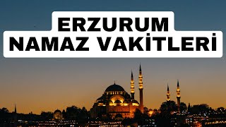 Erzurum Namaz Vakitleri - Ezan Saat Kaçta Okunacak