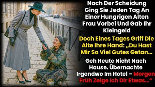 Nach der Scheidung fand sie Arbeit – und ging täglich an einer hungernden alten Frau vorbei…