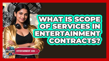 What Is Scope Of Services In Entertainment Contracts?