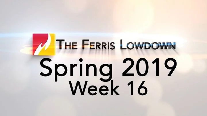 The Ferris Lowdown: Spring 2019- Week 16