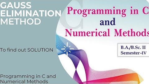 Gauss-Elimination Method. programming in c b.a b.sc 2nd year 4th sem for all universities