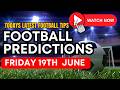 Football Tips Today - Free Football Predictions For Today Friday 19th June Tips #worldcup
