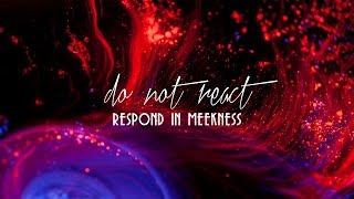 Blessed to Bless  Do Not React, Respond in Meekness  Peter Tanchi