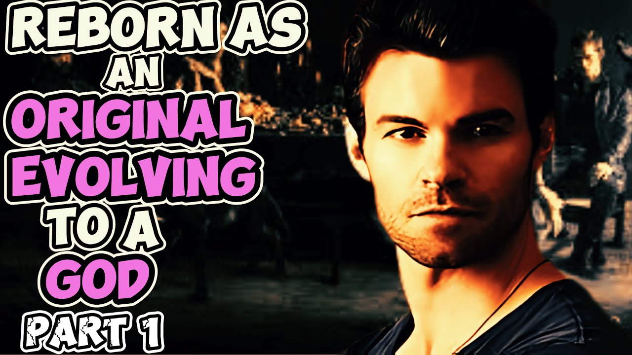 What If I Was Reborn As An Original In Vampire Diaries Evolving To Godhood | Part 1 |