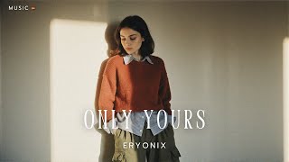 Eryonix - Only Yours | 🎧 Original Music [ Music]
